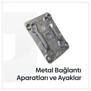 Metal Bağlantı Aparatları ve Ayaklar